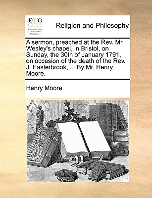 Libro A Sermon, Preached At The Rev. Mr. Wesley's Chapel,...