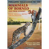 Phillipps' Field Guide To The Mammals Of Borneo And Their Ecology : Sabah, Sarawak, Brunei, And K..., De Quentin Phillipps. Editorial Princeton University Press, Tapa Blanda En Inglés