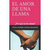 Libro El Amor De Una Llama ¿por Que No Me Aman? (spanish Ed