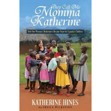They Call Me Momma Katherine, De Katherine Hines. Editorial Life Sentence Publishing, Tapa Blanda En Inglés