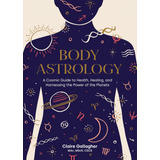 Libro: Body Astrology: A Cosmic Guide To Health, Healing, An