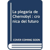 Plegaria De Chernobyl-cronica Futuro -ceiba-