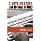 Livro A Arte De Fazer Um Jornal Diário - Ricardo Noblat [2012]