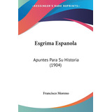 Libro: Esgrima Espanola: Apuntes Para Su Historia (1904)