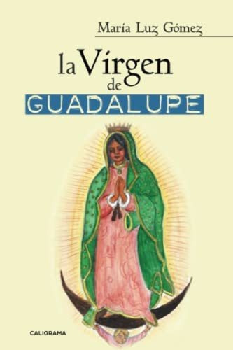 Libro La Virgen De Guadalupede María Luz Gómez