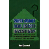 What About Real Estate Investing? : A Realistic Guide For Individuals Wanting To Make Monthly Inc..., De Karl Caswell. Editorial Authorhouse, Tapa Blanda En Inglés