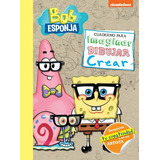 Bob Esponja - Cuaderno Para Imaginar, Dibujar, Crear, De Nickelodeon. Editorial Altea En Español, 2021