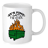 Taza Everything Is Fine, Contenedor De Basura, Fuego, Su Fin