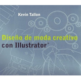 Diseño De Moda Creativo Con Illustrator, De Kevin Tallon. Editorial Blume, Tapa Blanda, Edición 1 En Español, 2009