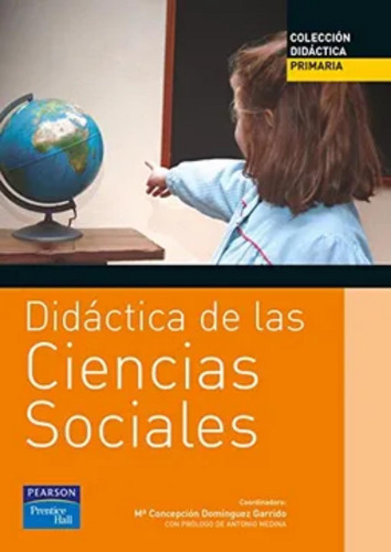Didactica De Las Ciencias Sociales, De Dominguez Garrido, Maria Conce. Editorial Prentice Hall, Tapa Blanda, Edición 1 En Español, 2004