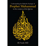 Understanding The Hadeeth (sayings) Of Prophet Muhammad In The Context Of The Qur'an, De Foad, Bs. Editorial Litfire Pub Llc, Tapa Blanda En Inglés