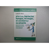 Plantas Bacterias Hongos Mujer Cocinero Y Amante - Luis Wall