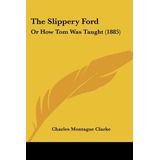 Libro The Slippery Ford: Or How Tom Was Taught (1885) - C...
