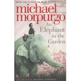 An Elephant In The Garden - Michael Morpurgo, De Morpurgo, Michael., Vol. 1. Editorial Harpercollins, Tapa Blanda, Edición 1 En Inglés Internacional, 2011