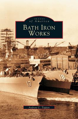 Libro Bath Iron Works - Toppan, Andrew C.