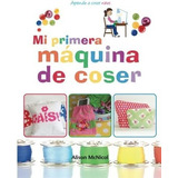 Libro: Mi Primera Máquina Coser - Aprende A Coser: Niños