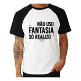 Camiseta Raglan Não Uso Fantasia, Só Realizo