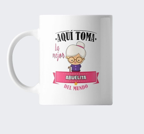 Taza Dia De La Madre Aquí Toma La Mejor Abuela