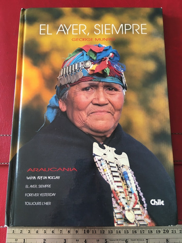 El Ayer Siempre George Munro Araucanía Mapuches Fotolibro