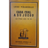 Cada Cual A Su Juego La Vida Que Te Di Luigi Pirandello 