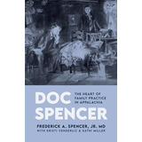 Libro Doc Spencer : The Heart Of Family Practice In Appal...