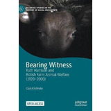 Libro Bearing Witness : Ruth Harrison And British Farm An...