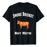 Bbq, Smoke Brisket Not Meth - Camiseta De Manga Corta