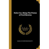 Libro Dulce Cor, Being The Poems Of Ford Bereton - [crock...