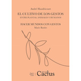 El Cultivo De Los Gestos - Andre Georges Haudricourt