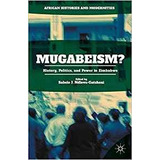 Mugabeismr History, Politics, And Power In Zimbabwe (african