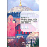 El Mundo Mediterráneo En La Antigüedad Tardía, 300-800 D.c., De Ubierna, Pablo. Editorial Eudeba En Español