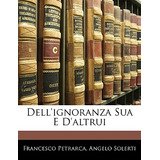 Libro Dell'ignoranza Sua E D'altrui - Petrarca, Francesco