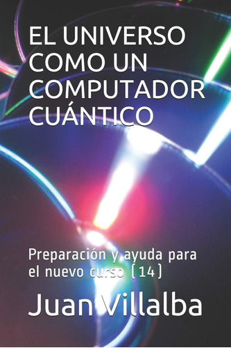 Libro: El Universo Como Un Computador Cuántico: Preparación