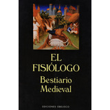 El Fisiólogo: Bestiario Medieval, De Varios Autores. Editorial Ediciones Obelisco, Tapa Blanda En Español, 2016