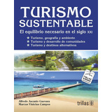 Turismo Sustentable El Equilibrio Necesario En El Siglo Xxl, De Ascanio Guevara, Alfredo Vinicius Campos, Marcus., Vol. 1. Editorial Trillas, Tapa Blanda, Edición 1a En Español, 2009