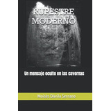 Libro: Rupestre Moderno: Un Mensaje Oculto En Las Cavernas (