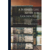 Libro A Business Life After The Golden Rule: Memorial Of ...