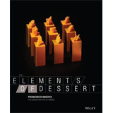 The Elements Of Dessert - Francisco J. Migoya