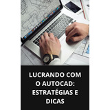 Lucrando Com O Autocad: Estratégias E Dicas