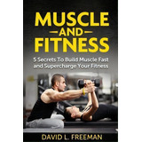 Muscle And Fitness, De David L Freeman. Editorial Createspace Independent Publishing Platform, Tapa Blanda En Inglés