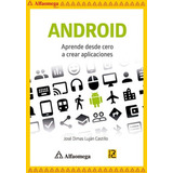 Android - Aprende Desde Cero A Crear Aplicaciones, De Luján Castillo, José Dimas. Editorial Alfaomega Grupo Editor, Tapa Blanda, Edición 1 En Español, 2015