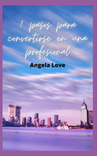 Libro: 7 Pasos Para Convertirse En Una Profesional (spanish