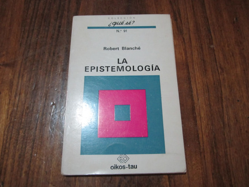La Epistemología - Robert Blanché - Ed: Oikos-tau 
