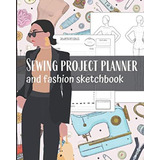 Libro: Sewing Project Planner And Fashion Sketchbook: 40 Pro