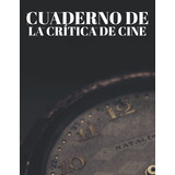 Cuaderno La Critica De Cine: El Diario Perfecto Para Cinefil