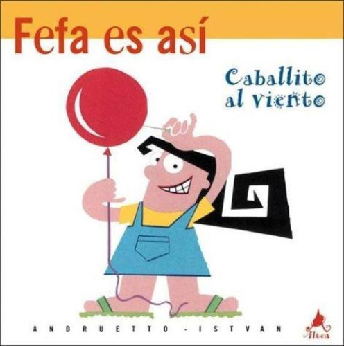 Fefa Es Asi Caballito Al Viento, De Andruetto, María Teresa. Editorial Aguilar,altea,taurus,alfaguara, Tapa Tapa Blanda En Español