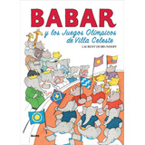 Babar Y Los Juegos Olímpicos De Villa Celeste, De Laurent De Brunhoff. Editorial Blume, Tapa Dura En Español, 2012