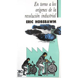 Eric Hobsbawm - En Torno A Los Origenes De La Revolucion Ind
