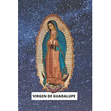 Libro: Virgen De Guadalupe: Un Maravilloso Diario De La Virg