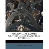 Libro Adiciones Al Examen Cr Tico De Los Mam Feros F Sile...